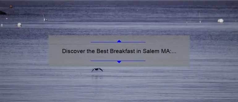 Discover the Best Breakfast in Salem MA: A Delicious Morning Delight!