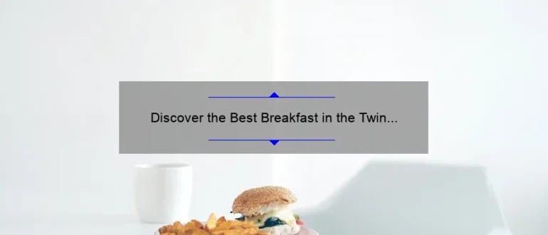 Discover the Best Breakfast in the Twin Cities: A Delicious Morning Delight!