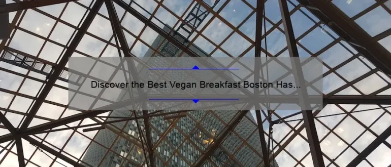 Discover the Best Vegan Breakfast Boston Has to Offer