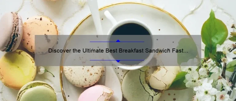 Discover the Ultimate Best Breakfast Sandwich Fast Food Options
