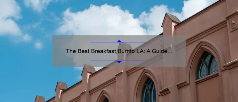The Best Breakfast Burrito LA: A Guide to the Ultimate Morning Meal