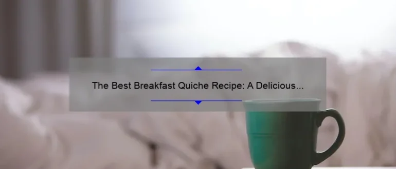 The Best Breakfast Quiche Recipe: A Delicious Morning Delight!