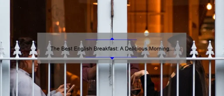 The Best English Breakfast: A Delicious Morning Delight!