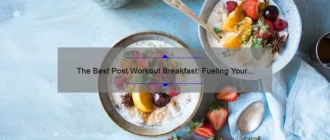 The Best Post Workout Breakfast: Fueling Your Body for Optimal Recovery