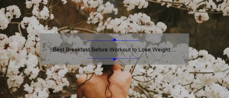 Best Breakfast Before Workout to Lose Weight: Fuel Your Body for Optimal Fat Burning