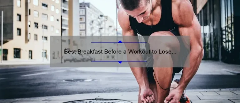 Best Breakfast Before a Workout to Lose Weight