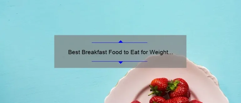 Best Breakfast Food to Eat for Weight Loss: Start Your Day Right
