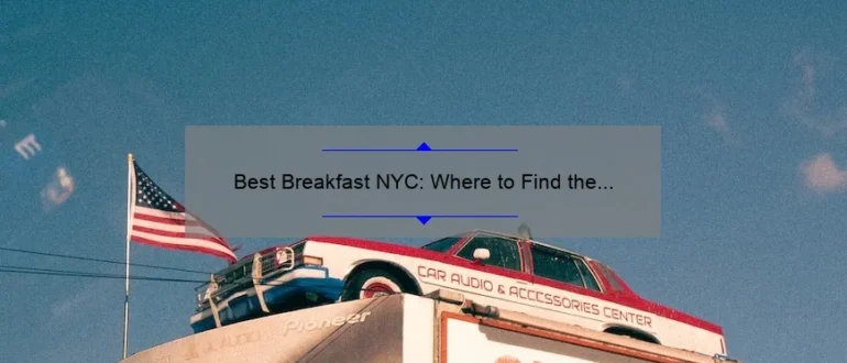 Best Breakfast NYC: Where to Find the Most Delicious Morning Meals