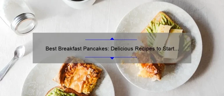 Best Breakfast Pancakes: Delicious Recipes to Start Your Day Right
