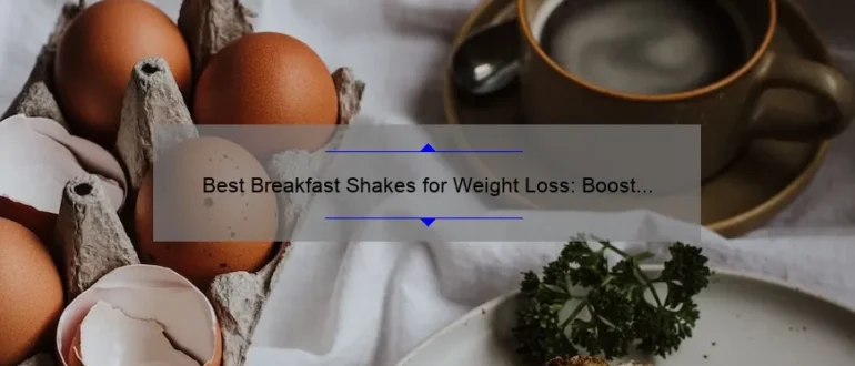 Best Breakfast Shakes for Weight Loss: Boost Your Morning Routine