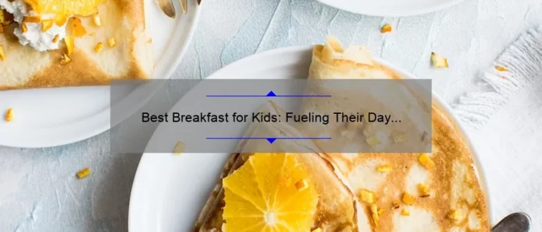 Best Breakfast for Kids: Fueling Their Day with Nutritious Meals