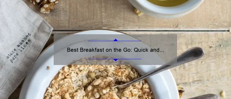 Best Breakfast on the Go: Quick and Nutritious Options