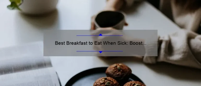 Best Breakfast to Eat When Sick: Boost Your Recovery with These Nutritious Options