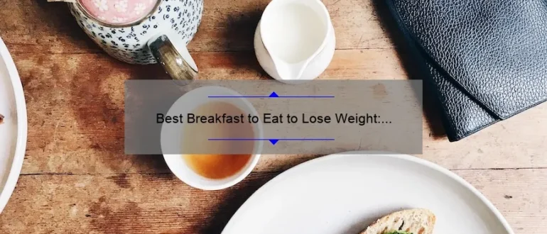 Best Breakfast to Eat to Lose Weight: Start Your Day Right