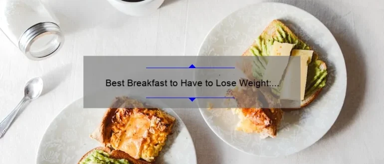 Best Breakfast to Have to Lose Weight: Start Your Day Right
