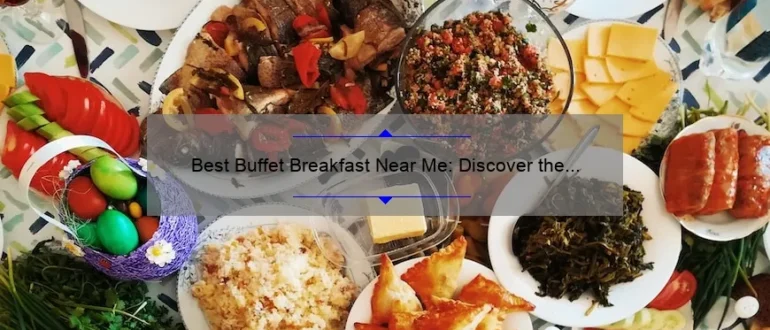 Best Buffet Breakfast Near Me: Discover the Ultimate Morning Feast