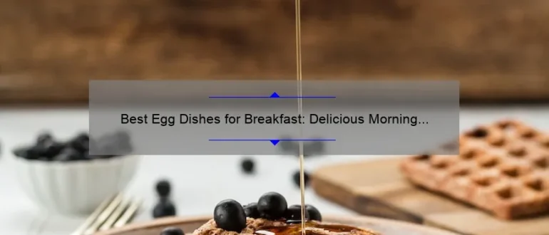 Best Egg Dishes for Breakfast: Delicious Morning Recipes