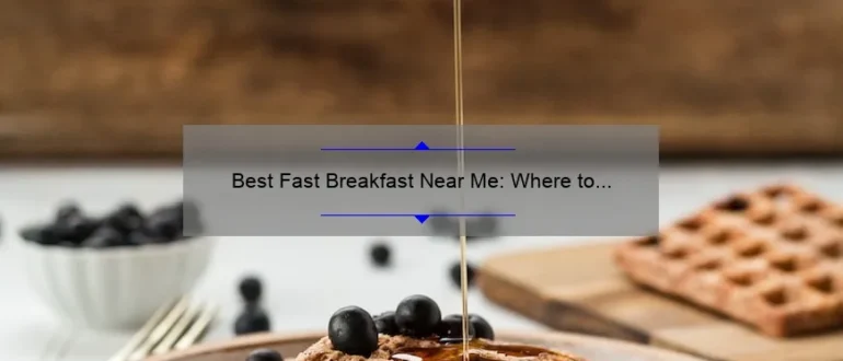 Best Fast Breakfast Near Me: Where to Find a Quick and Delicious Morning Meal