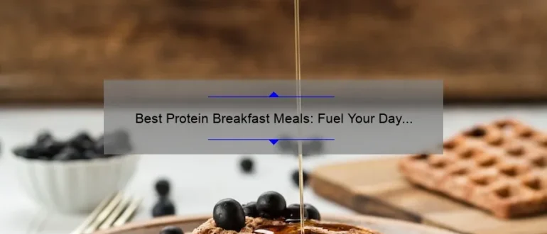 Best Protein Breakfast Meals: Fuel Your Day with These Nutritious Options