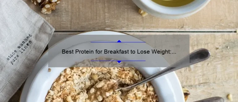 Best Protein for Breakfast to Lose Weight: A Comprehensive Guide