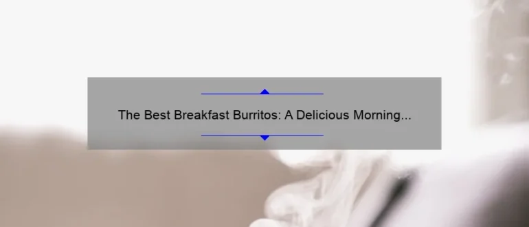 The Best Breakfast Burritos: A Delicious Morning Delight