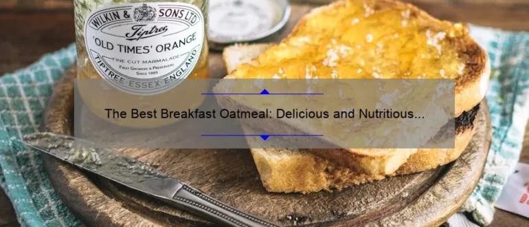The Best Breakfast Oatmeal: Delicious and Nutritious Options