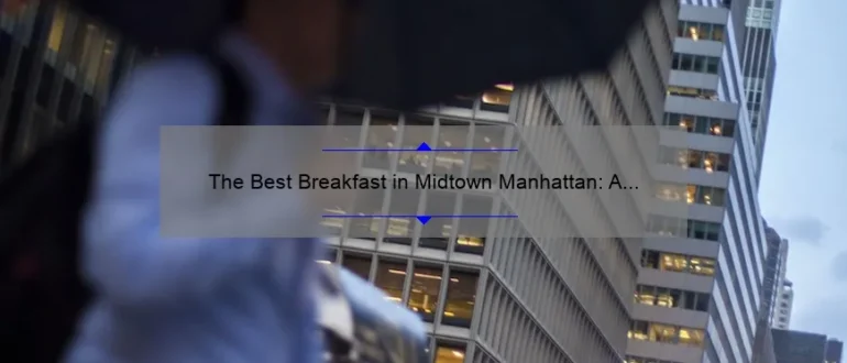 The Best Breakfast in Midtown Manhattan: A Guide to Starting Your Day Right