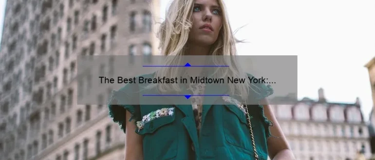 The Best Breakfast in Midtown New York: A Delicious Start to Your Day