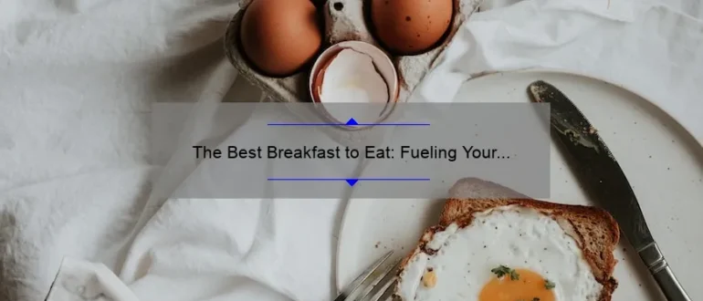 The Best Breakfast to Eat: Fueling Your Day Right