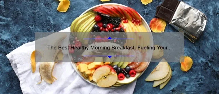 The Best Healthy Morning Breakfast: Fueling Your Day Right