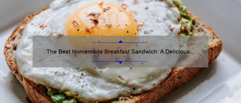 The Best Homemade Breakfast Sandwich: A Delicious Morning Delight