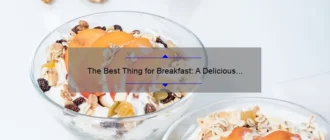 The Best Thing for Breakfast: A Delicious Start to Your Day