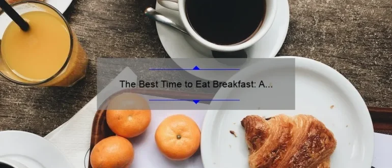 The Best Time to Eat Breakfast: A Guide for Optimal Nutrition