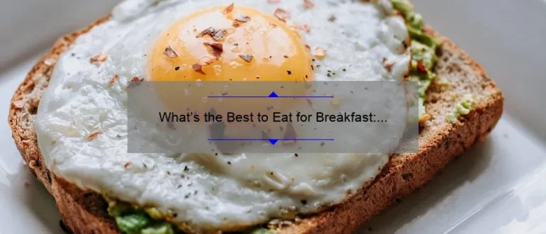 What’s the Best to Eat for Breakfast: A Guide to Starting Your Day Right