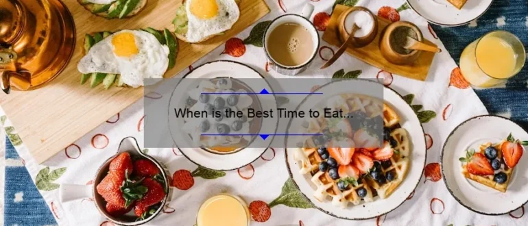When is the Best Time to Eat Breakfast: Expert Insights