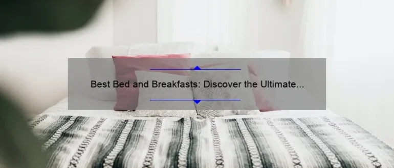 Best Bed and Breakfasts: Discover the Ultimate Getaway Experience