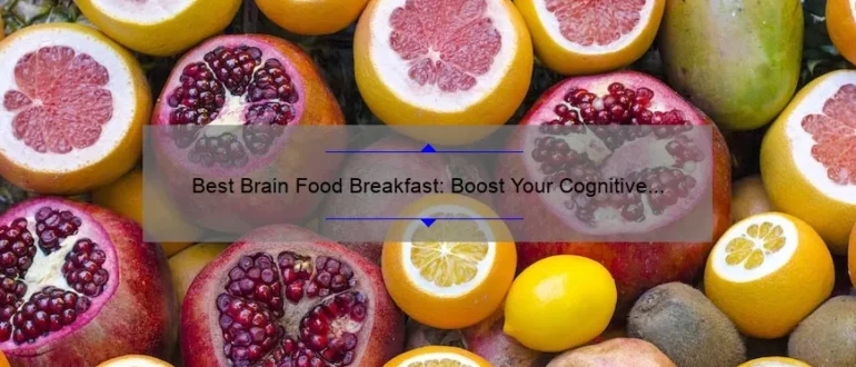Best Brain Food Breakfast: Boost Your Cognitive Power with These Nutrient-Rich Morning Meals