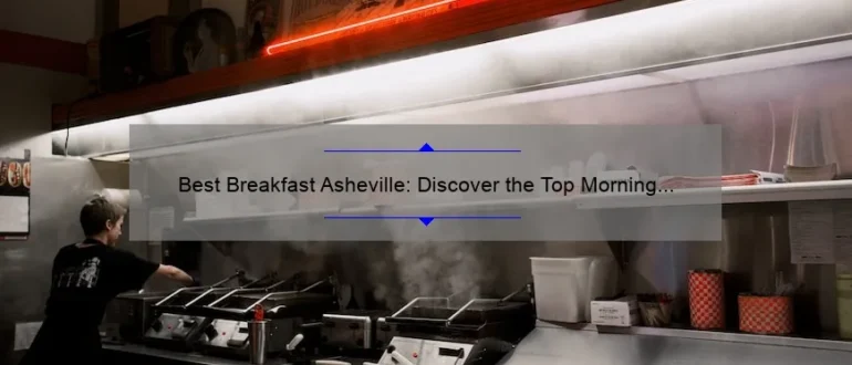 Best Breakfast Asheville: Discover the Top Morning Eateries in Town
