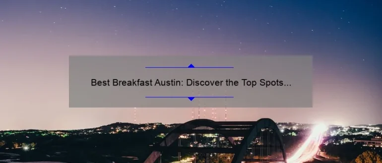 Best Breakfast Austin: Discover the Top Spots to Start Your Day