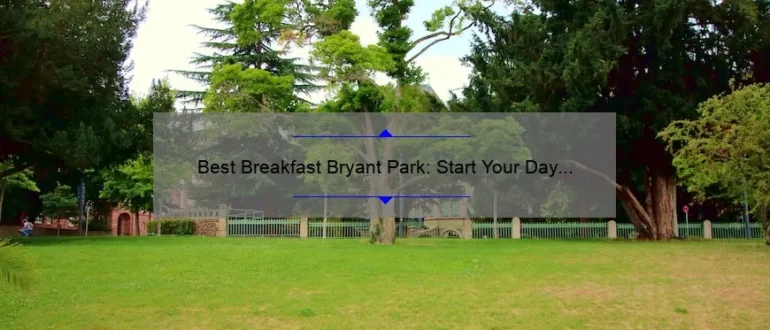 Best Breakfast Bryant Park: Start Your Day with Delicious Eats in NYC’s Iconic Park