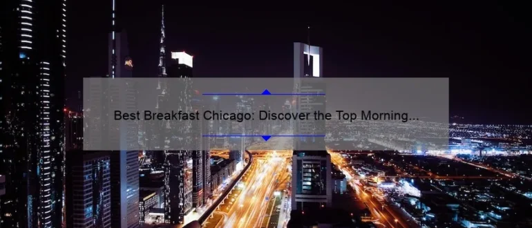 Best Breakfast Chicago: Discover the Top Morning Eateries in the Windy City