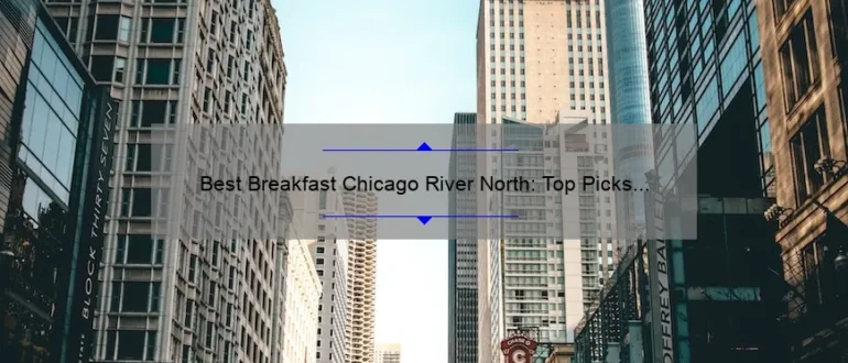 Best Breakfast Chicago River North: Top Picks for a Delicious Morning Meal