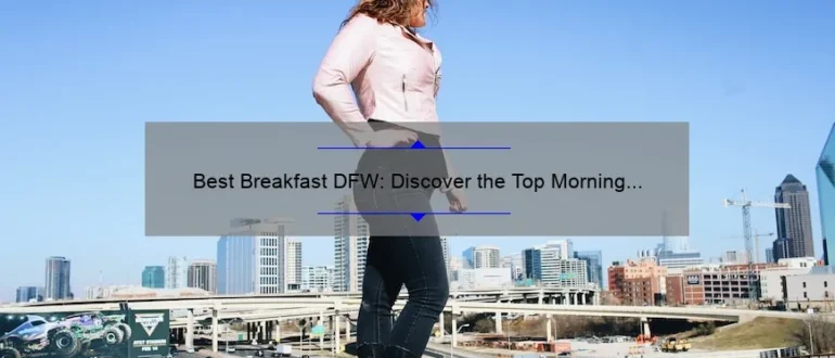 Best Breakfast DFW: Discover the Top Morning Eateries in Dallas-Fort Worth