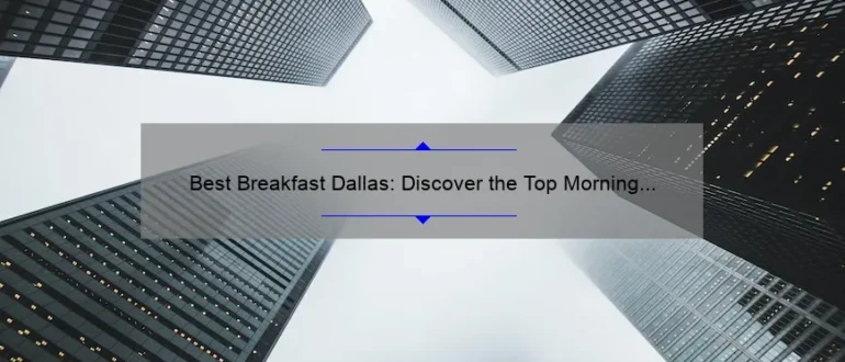 Best Breakfast Dallas: Discover the Top Morning Eateries in the City