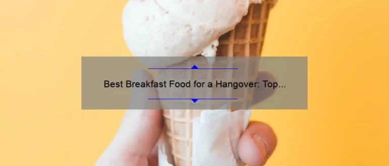 Best Breakfast Food for a Hangover: Top Picks to Cure Your Morning After Misery