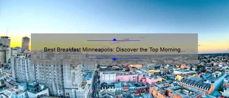 Best Breakfast Minneapolis: Discover the Top Morning Eateries in the City