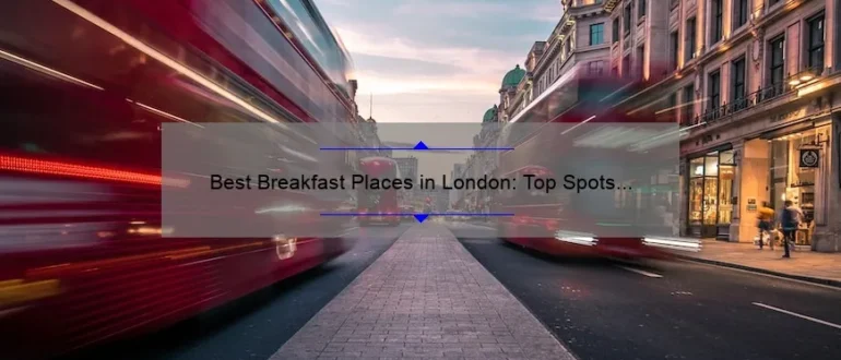 Best Breakfast Places in London: Top Spots to Start Your Day
