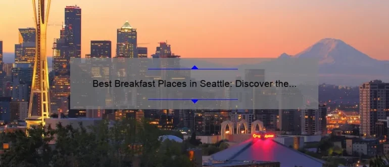 Best Breakfast Places in Seattle: Discover the Top Spots to Start Your Day