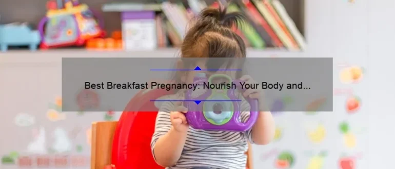 Best Breakfast Pregnancy: Nourish Your Body and Baby with These Nutrient-Packed Morning Meals