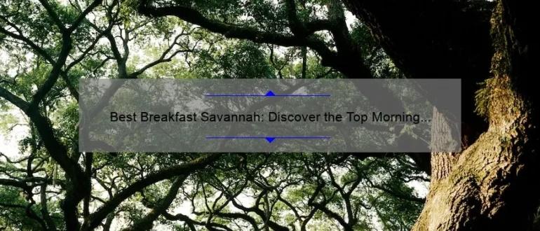 Best Breakfast Savannah: Discover the Top Morning Eateries in Town